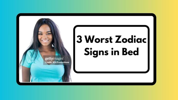 3 worst zodiac signs in bed