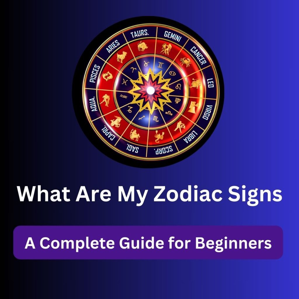 What are my Zodiac Signs