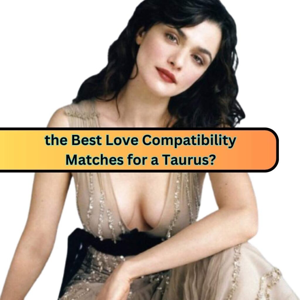 the Best Love Compatibility Matches for a Taurus