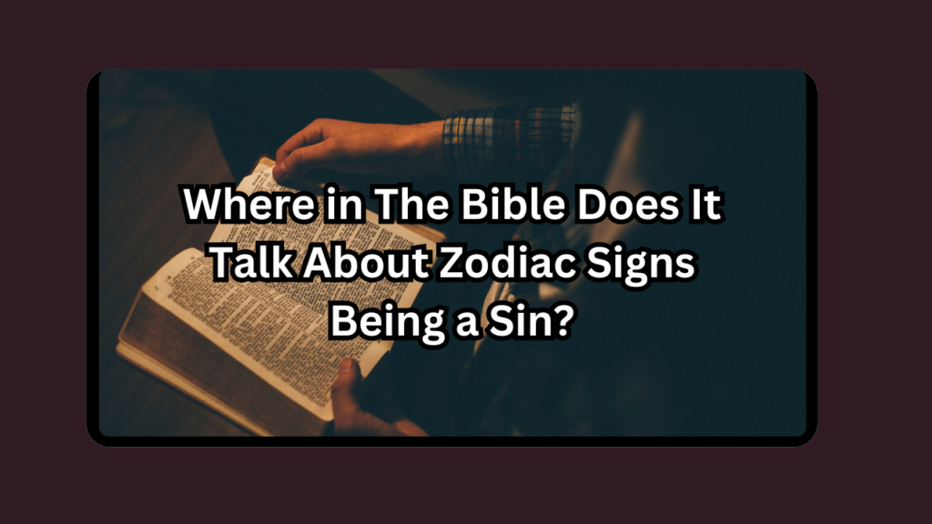 Where in The Bible Does It Talk About Zodiac Signs Being a Sin?